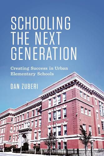 Cover image for Schooling the Next Generation: Creating Success in Urban Elementary Schools