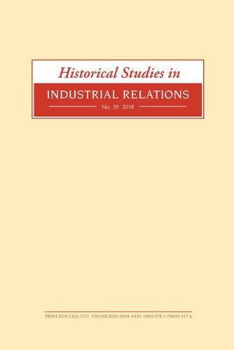 Historical Studies in Industrial Relations, Volume 39 2018