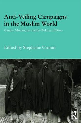 Cover image for Anti-Veiling Campaigns in the Muslim World: Gender, Modernism and the Politics of Dress