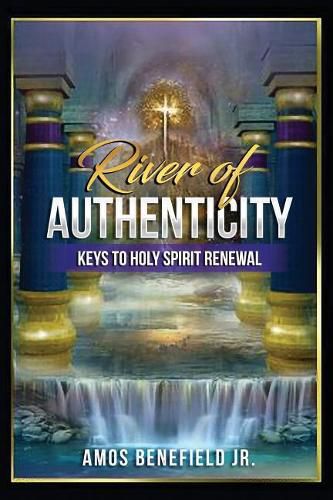 Cover image for River of Authenticity: Keys To Holy Spirit Renewal