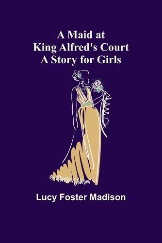 A Maid at King Alfred's Court