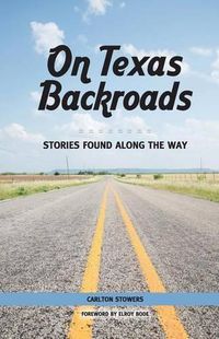 Cover image for On Texas Backroads: Stories Found Along the Way