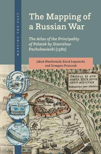 Cover image for The Mapping of a Russian War: The Atlas of the Principality of Polatsk by Stanislaw Pacholowiecki (1580)