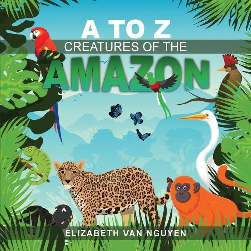 Cover image for A To Z Creatures Of The Amazon