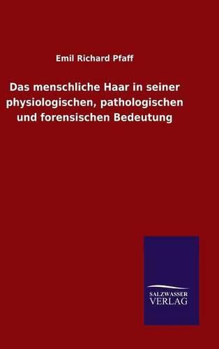 Cover image for Das menschliche Haar in seiner physiologischen, pathologischen und forensischen Bedeutung