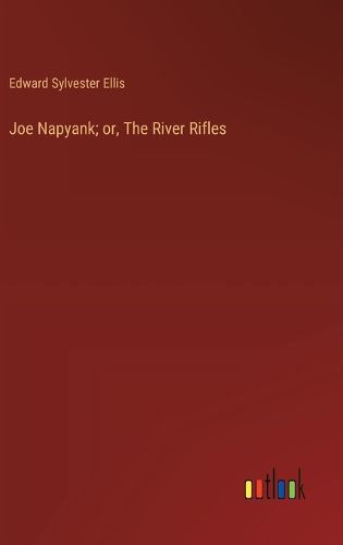 Cover image for Joe Napyank; or, The River Rifles