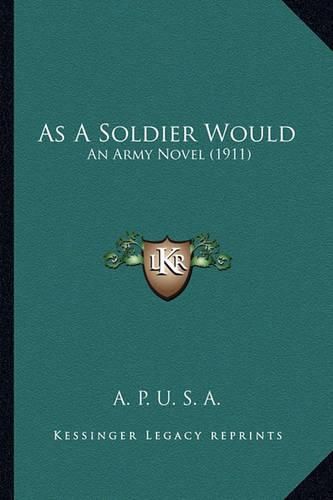 As a Soldier Would: An Army Novel (1911)