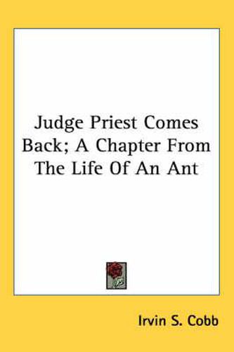 Cover image for Judge Priest Comes Back; A Chapter from the Life of an Ant