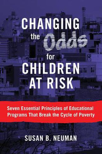 Cover image for Changing the Odds for Children at Risk: Seven Essential Principles of Educational Programs That Break the Cycle of Poverty