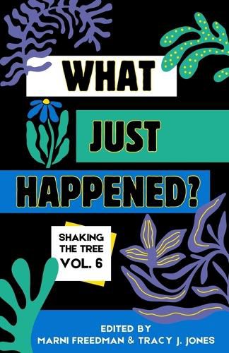 Cover image for What Just Happened? Shaking the Tree - brazen. short. memoir. (Vol 6)