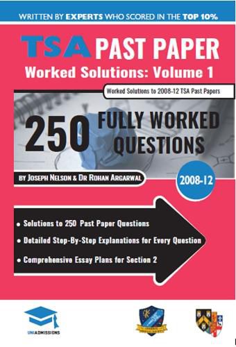 Cover image for TSA Past Paper Worked Solutions Volume One: 2008 -12, Detailed Step-By-Step Explanations for over 250 Questions, Comprehensive Section 2 Essay Plans, Thinking Skills Assessment, UniAdmissions