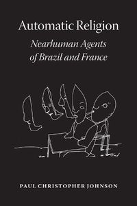 Cover image for Automatic Religion: Nearhuman Agents of Brazil and France
