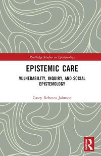 Cover image for Epistemic Care: Vulnerability, Inquiry, and Social Epistemology