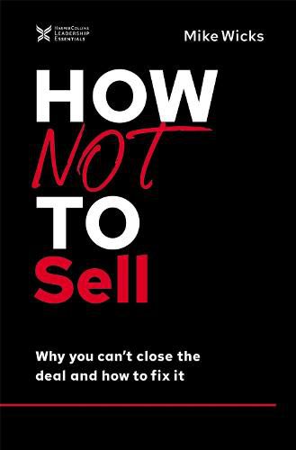 Cover image for How Not to Sell: Why You Can't Close the Deal and How to Fix It