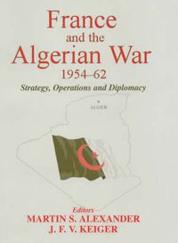 Cover image for France and the Algerian War, 1954-1962: Strategy, Operations and Diplomacy