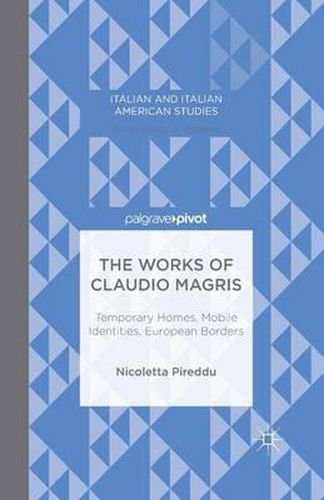 Cover image for The Works of Claudio Magris: Temporary Homes, Mobile Identities, European Borders