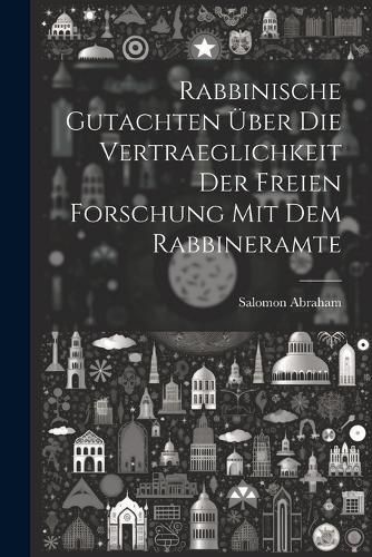 Cover image for Rabbinische Gutachten ueber die Vertraeglichkeit der freien Forschung mit dem Rabbineramte
