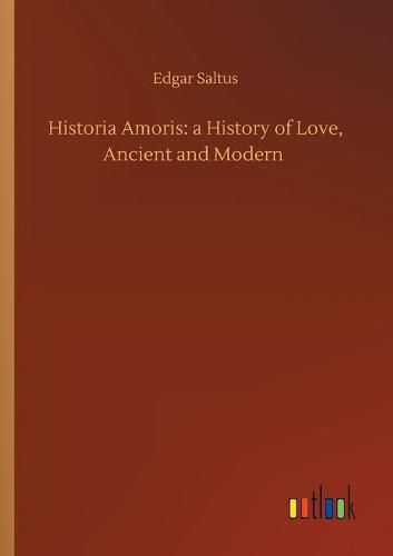 Cover image for Historia Amoris: a History of Love, Ancient and Modern