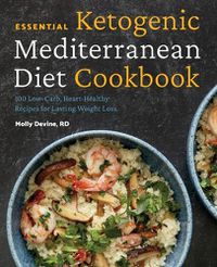 Cover image for Essential Ketogenic Mediterranean Diet Cookbook: 100 Low-Carb, Heart-Healthy Recipes for Lasting Weight Loss