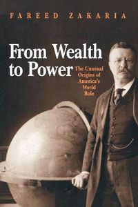 Cover image for From Wealth to Power: The Unusual Origins of America's World Role