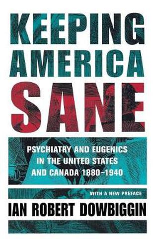 Cover image for Keeping America Sane: Psychiatry and Eugenics in the United States and Canada, 1880-1940