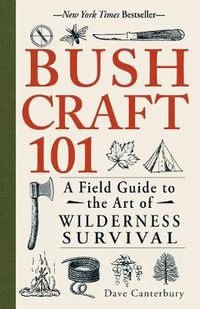 Cover image for Bushcraft 101: A Field Guide to the Art of Wilderness Survival