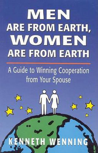 Cover image for Men are from Earth, Women are from Earth: A Guide to Winning Cooperation from Your Spouse