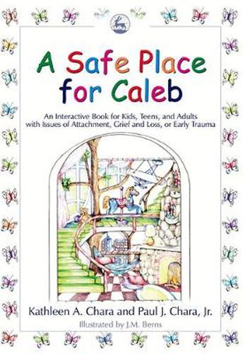 Cover image for A Safe Place for Caleb: An Interactive Book for Kids, Teens and Adults with Issues of Attachment, Grief, Loss or Early Trauma