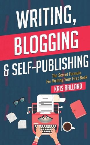 Cover image for Writing, Blogging, & Self-Publishing: The Secret Formula For Writing Your First Book