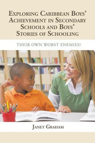 Cover image for Exploring Caribbean Boys' Achievement in Secondary Education: And Boys Stories of Schooling: Their Own Worst Enemies?