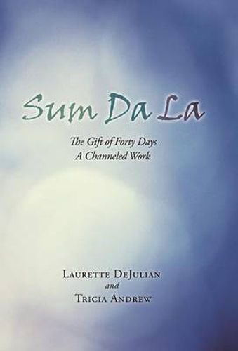 Cover image for Sum Da La: The Gift of Forty Days a Channeled Work