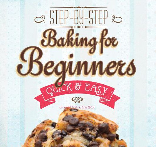 Cover image for Baking for Beginners: Step-by-Step, Quick & Easy