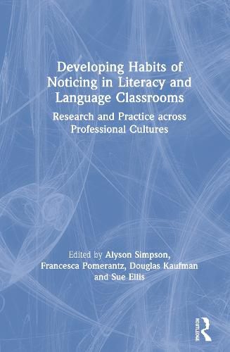 Developing Habits of Noticing in Literacy and Language Classrooms: Research and Practice across Professional Cultures