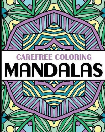 Cover image for Carefree Coloring Mandalas: Color Your Cares Away!