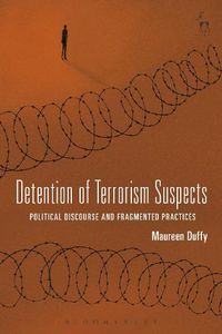 Cover image for Detention of Terrorism Suspects: Political Discourse and Fragmented Practices