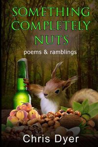 Cover image for Something Completely Nuts: Poems & Ramblings