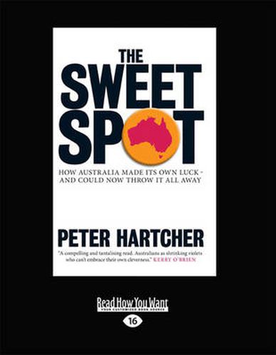 The Sweet Spot: How Australia Made Its Own Luck - and Could Now Throw it All Away