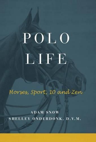 Cover image for Polo Life: Horses, Sport, 10 and Zen