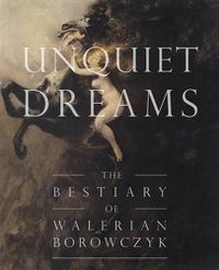 Cover image for Unquiet Dreams: The Bestiary of Walerian Borowczyk