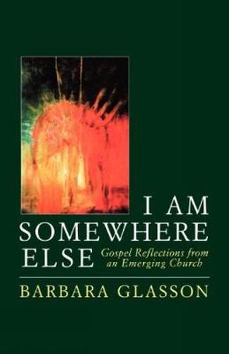 I Am Somewhere Else: Gospel Reflections from an Emerging Church