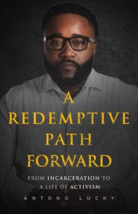Cover image for A Redemptive Path Forward: From Incarceration to a Life of Activism