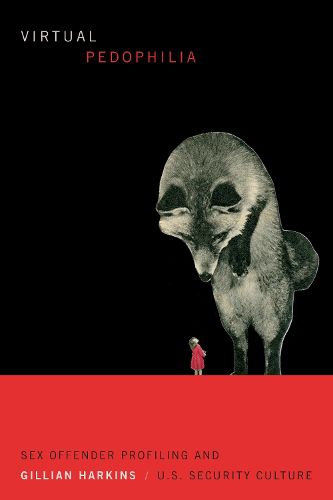 Cover image for Virtual Pedophilia: Sex Offender Profiling and U.S. Security Culture