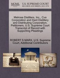 Cover image for Melrose Distillers, Inc., Cva Corporation and Dant Distillery and Distributing Corporation, Petitioners, U.S. Supreme Court Transcript of Record with Supporting Pleadings