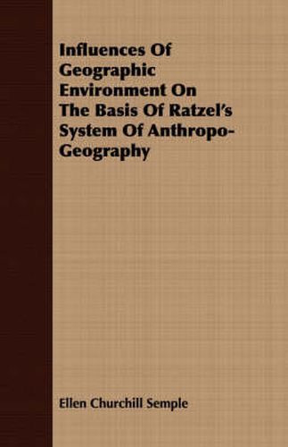 Cover image for Influences of Geographic Environment on the Basis of Ratzel's System of Anthropo-Geography