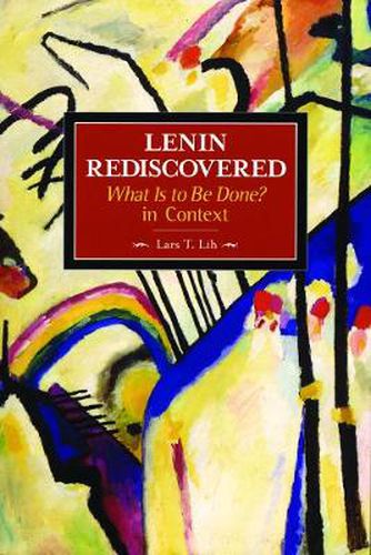 Cover image for Lenin Rediscovered: What Is To Be Done? In Context: Historical Materialism, Volume 9