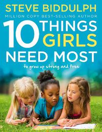 Cover image for 10 Things Girls Need Most: To Grow Up Strong and Free