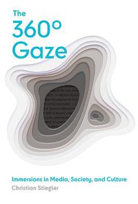 Cover image for The 360 Degrees Gaze: Immersions in Media, Society, and Culture