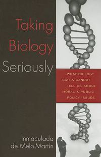 Cover image for Taking Biology Seriously: What Biology Can and Cannot Tell Us About Moral and Public Policy Issues