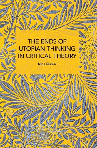 Cover image for The Ends of Utopian Thinking in Critical Theory