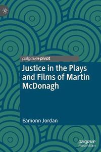 Cover image for Justice in the Plays and Films of Martin McDonagh